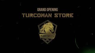 GRAND OPENING TURCOMAN STORE