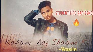 KAHANI AAJ SHAAM KI || Student RAP song | Wasim