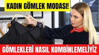 Bayan Gömlek Modası! Hangi gömlekleri tercih etmeliyiz? Gömlekleri nasıl kombin yapmalıyız?