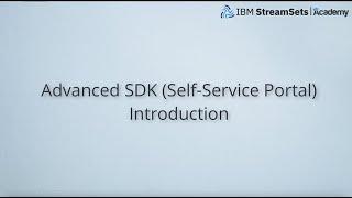 IBM StreamSets Advanced SDK (Self-Service Portal) Introduction