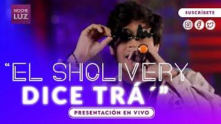 EL SHOLIVERY DICE TRÁ´  PRESENTACIÓN EN VIVO | NDL