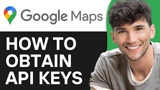 How to Get Google Maps API Keys (2024)