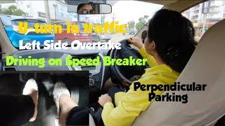 U- Turn in Traffic, Driving on Speed Breaker, Left Side Overtake in Traffic | Perpendicular Parking