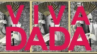VIVA DADA - La nascita del Dadaismo