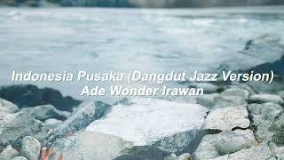 Ade Wonder Irawan - Indonesia Pusaka (Dangdut Jazz Version)