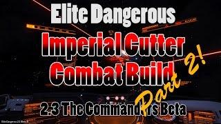 Elite Dangerous - 2.3 The Commanders Beta - Imperial Cutter Combat Build - Part 2!