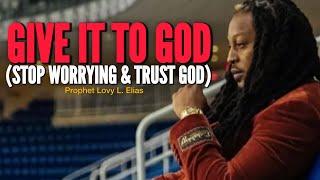 Stop Worrying: Trust And Believe God[God Is In Control]•Prophet Lovy