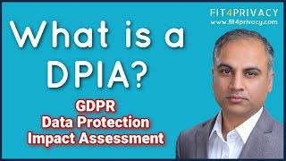 What is a DPIA? The GDPR Data Protection Impact Assessment (DPIA)