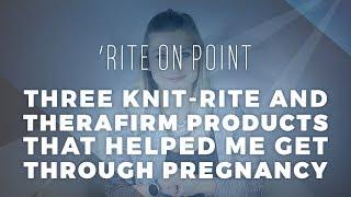 'Rite on Point: Three Must-Have Knit-Rite/Therafirm Products for Tanya's Pregnancy