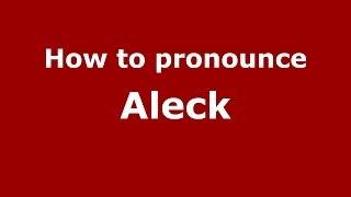 How to pronounce Aleck (Greek/Greece) - PronounceNames.com