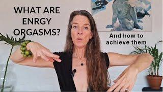 What are energy orgasms - and how to achieve them