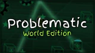 Problematic | GD World Edition #5