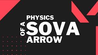 The Physics of A Sova Arrow — Line ups and Mechanics