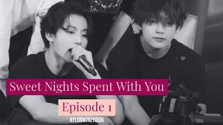 Episode 1 | SWEET NIGHTS SPENT WITH YOU (taekook audio) (taekook fanfiction)