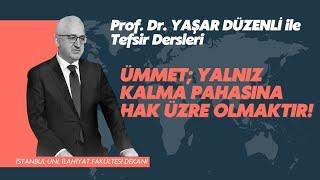 Ümmet; Yalnız Kalma pahasına Hak Üzre olmaktır! | Prof. Dr. Yaşar Düzenli | Tefsir Sohbeteri