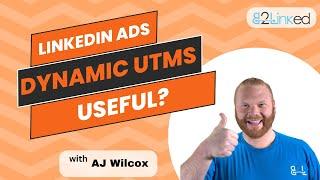 How to Use LinkedIn Ads Dynamic UTMs