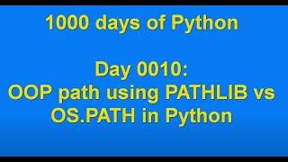 Day 0010  OOP Path using PATHLIB vs OS PATH in Python  1000 days of Python