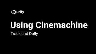 Using Cinemachine: Track & Dolly