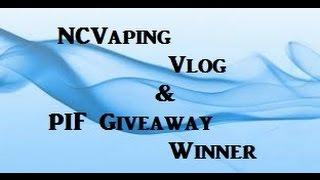 NCVaping Vlog & PIF Giveaway Winner 1/1/2015