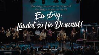 Filadelfia Music - Eu strig: Lăudat să fie Domnul!