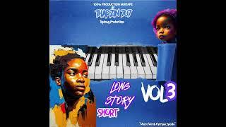 Long Story Short Vol 3 Mixed By Thapzin 707 (100% Production Mixtape)