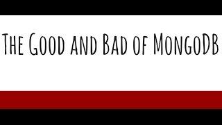 The Good and Bad of MongoDB