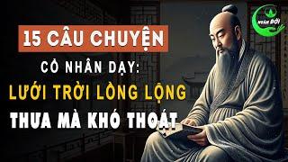 15 Câu Chuyện Trí Tuệ Cổ Nhân Dạy: Lưới Trời Lồng Lộng Thưa Mà Khó Thoát | Triết Lý Sống Khôn