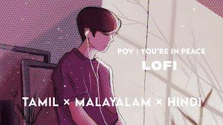 pov : you're in peace  || lofi playlist || tamil × malayalam × hindi || sleep, relax, calm songs