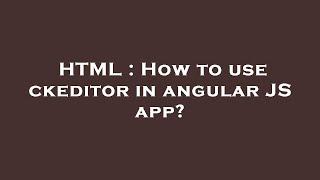 HTML : How to use ckeditor in angular JS app?