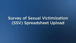 Survey of Sexual Victimization (SSV) Spreadsheet Upload