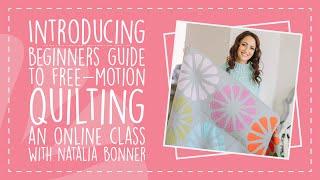 Beginners Guide to Free Motion Quilting An Online Class with Natalia Bonner