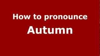 How to Pronounce Autumn - PronounceNames.com