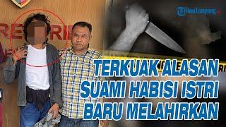TERKUAK Alasan Suami Tega Habisi Nyawa Istri yang Baru Melahirkan
