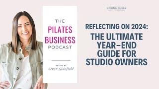 Pilates Business Podcast: Reflecting on 2024: The Ultimate Year-End Guide for Studio Owners