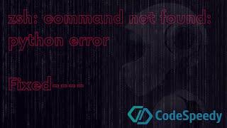 zsh: command not found: python error - Mac Fixed