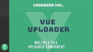 Vue Uploader | Part 2 | Multiple File Uploader Component