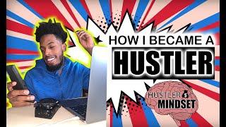 How I Became a Educated Hustler|PT:1 (Developed A Hustler Mentality) 2020