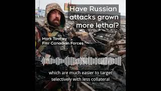 Reports say Russian attacks in Ukraine have grown more lethal. But former Canadian Forces member