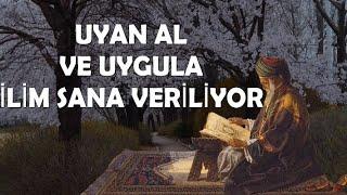 Uyan Al ve Uygula İlim Sana Veriliyor