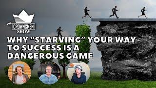 Crownsmen Partners Talks Why “Starving” Your Way to Success Is a Dangerous Game