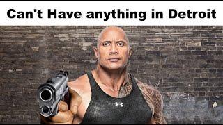 Can't have anything in Detroit