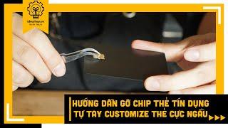 ideashopvn | HƯỚNG DẪN GỠ CHIP TỪ THẺ TÍN DỤNG CŨ - CUSTOM CREDIT CARD KIM LOẠI | Chị Hương Review