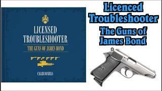 Announcing "Licensed Troubleshooter: The Guns of James Bond"!