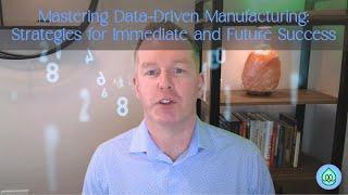 Mastering Data-Driven Manufacturing: Strategies for Immediate and Future Success