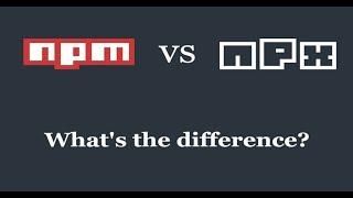 npm vs npx — What’s the Difference?