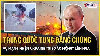 Trung Quốc bất ngờ cung cấp “bằng chứng nóng” vụ Ukraine trút đòn Mạng nhện thảm khốc bóp nghẹt Nga