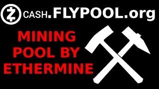 FlyPool ZCash Mining Pool by Ethermine! Mine ZEC with the Best! Overview & nheqminer