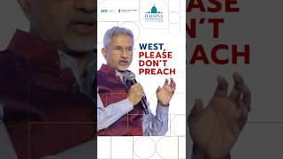 West, please don’t preach.’ — Dr. S. Jaishankar at #RaisinaDialogue2025