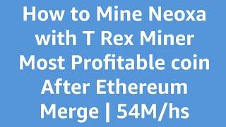 How to Mine Neoxa with T Rex Miner | Most Profitable coin after Ethereum Merge | 54M/hs