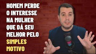 Por Que os Homens Perdem o Interesse na Mulher Que Faz TUDO Pra Relação Dar Certo?